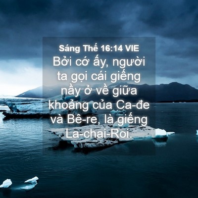 Picture 04 - Sáng Thế 16:14 VIE - Bởi cớ ấy, người ta gọi cái giếng - Bible Verse Picture