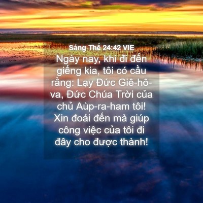 Picture 04 - Sáng Thế 24:42 VIE - Ngày nay, khi đi đến giếng kia, tôi có - Bible Verse Picture