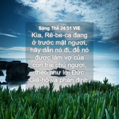 Picture 04 - Sáng Thế 24:51 VIE - Kìa, Rê-be-ca đang ở trước mặt ngươi, - Bible Verse Picture