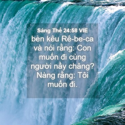 Picture 04 - Sáng Thế 24:58 VIE - bèn kêu Rê-be-ca và nói rằng: Con muốn - Bible Verse Picture