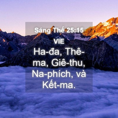 Picture 04 - Sáng Thế 25:15 VIE - Ha-đa, Thê-ma, Giê-thu, Na-phích, và - Bible Verse Picture