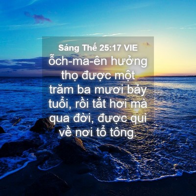 Picture 04 - Sáng Thế 25:17 VIE - ỗch-ma-ên hưởng thọ được một trăm - Bible Verse Picture