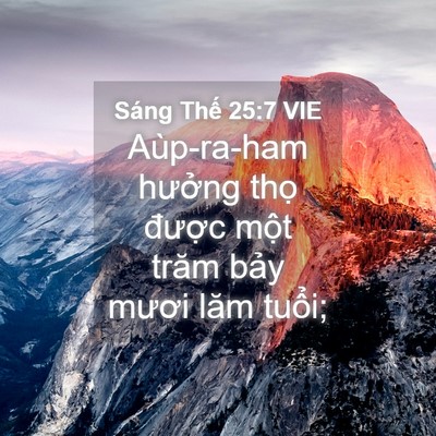 Picture 04 - Sáng Thế 25:7 VIE - Aùp-ra-ham hưởng thọ được một trăm - Bible Verse Picture