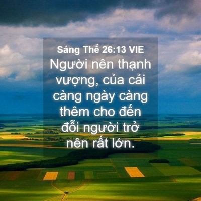 Picture 04 - Sáng Thế 26:13 VIE - Người nên thạnh vượng, của cải càng - Bible Verse Picture