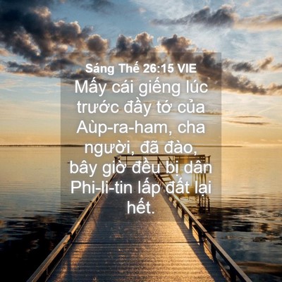 Picture 04 - Sáng Thế 26:15 VIE - Mấy cái giếng lúc trước đầy tớ - Bible Verse Picture