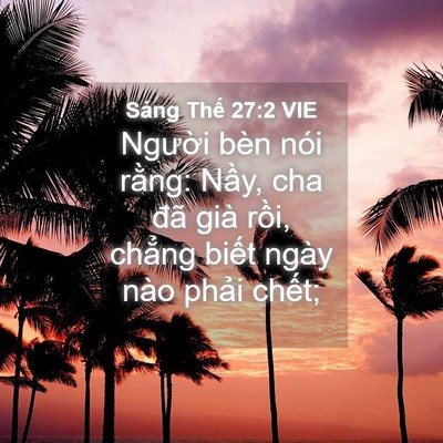Picture 04 - Sáng Thế 27:2 VIE - Người bèn nói rằng: Nầy, cha đã già - Bible Verse Picture