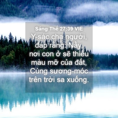 Picture 04 - Sáng Thế 27:39 VIE - Y-sác cha người, đáp rằng: Nầy, nơi - Bible Verse Picture