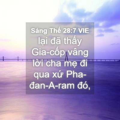 Picture 04 - Sáng Thế 28:7 VIE - lại đã thấy Gia-cốp vâng lời cha mẹ - Bible Verse Picture
