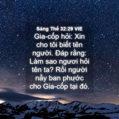 Picture 04 - Sáng Thế 32:29 VIE - Gia-cốp hỏi: Xin cho tôi biết tên - Bible Verse Picture