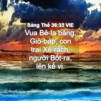 Picture 04 - Sáng Thế 36:33 VIE - Vua Bê-la băng, Giô-báp, con trai Xê-rách, - Bible Verse Picture
