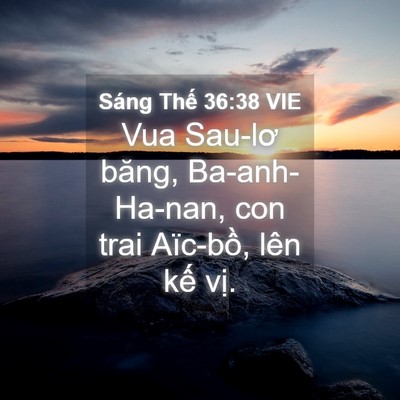 Picture 04 - Sáng Thế 36:38 VIE - Vua Sau-lơ băng, Ba-anh-Ha-nan, con trai - Bible Verse Picture