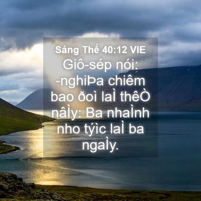 Picture 04 - Sáng Thế 40:12 VIE - Giô-sép nói: -nghiÞa chiêm bao ðoì laÌ - Bible Verse Picture