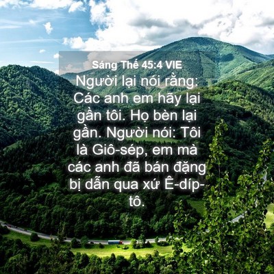 Picture 04 - Sáng Thế 45:4 VIE - Người lại nói rằng: Các anh em hãy - Bible Verse Picture