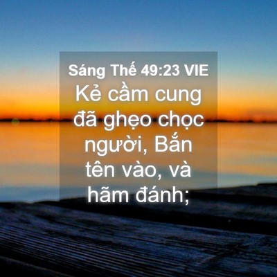 Picture 04 - Sáng Thế 49:23 VIE - Kẻ cầm cung đã ghẹo chọc người, - Bible Verse Picture