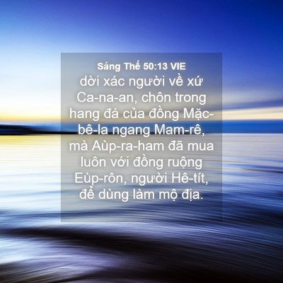 Picture 04 - Sáng Thế 50:13 VIE - dời xác người về xứ Ca-na-an, chôn - Bible Verse Picture
