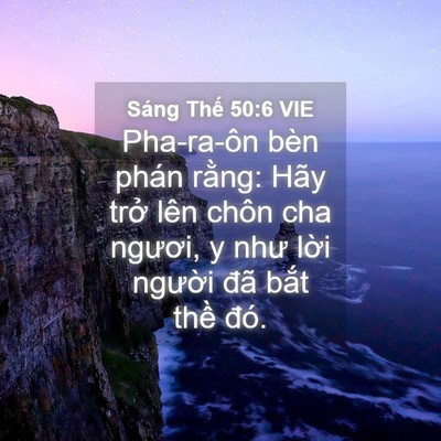 Picture 04 - Sáng Thế 50:6 VIE - Pha-ra-ôn bèn phán rằng: Hãy trở lên - Bible Verse Picture