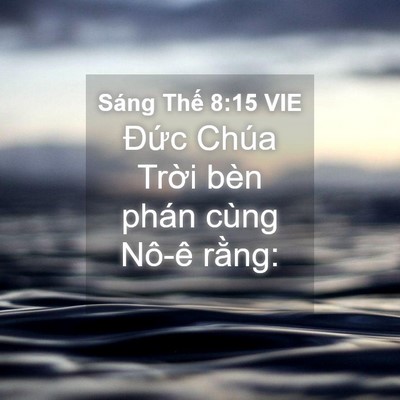 Picture 04 - Sáng Thế 8:15 VIE - Đức Chúa Trời bèn phán cùng Nô-ê - Bible Verse Picture