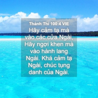 Picture 04 - Thánh Thi 100:4 VIE - Hãy cảm tạ mà vào các cửa Ngài, Hãy - Bible Verse Picture