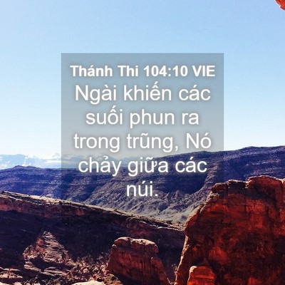Picture 04 - Thánh Thi 104:10 VIE - Ngài khiến các suối phun ra trong trũng, - Bible Verse Picture