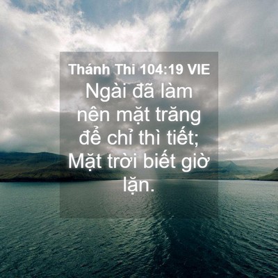 Picture 04 - Thánh Thi 104:19 VIE - Ngài đã làm nên mặt trăng để chỉ - Bible Verse Picture
