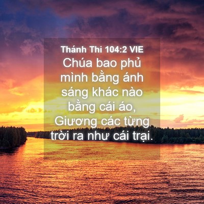 Picture 04 - Thánh Thi 104:2 VIE - Chúa bao phủ mình bằng ánh sáng khác - Bible Verse Picture