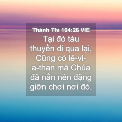 Picture 04 - Thánh Thi 104:26 VIE - Tại đó tàu thuyền đi qua lại, Cũng có - Bible Verse Picture