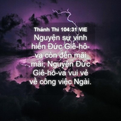 Picture 04 - Thánh Thi 104:31 VIE - Nguyện sự vinh hiển Đức Giê-hô-va còn - Bible Verse Picture