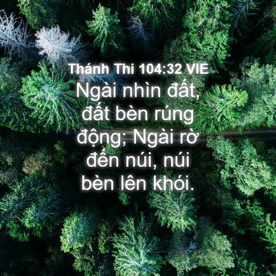 Picture 04 - Thánh Thi 104:32 VIE - Ngài nhìn đất, đất bèn rúng động; - Bible Verse Picture