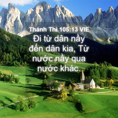 Picture 04 - Thánh Thi 105:13 VIE - Đi từ dân nầy đến dân kia, Từ nước - Bible Verse Picture