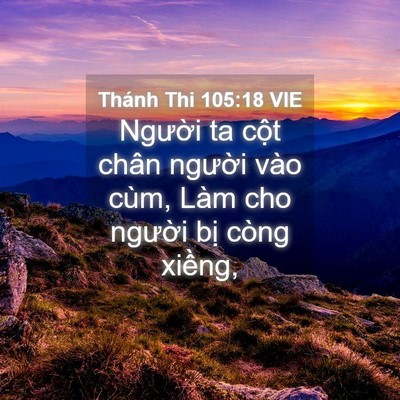 Picture 04 - Thánh Thi 105:18 VIE - Người ta cột chân người vào cùm, Làm - Bible Verse Picture