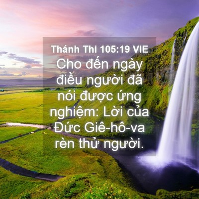 Picture 04 - Thánh Thi 105:19 VIE - Cho đến ngày điều người đã nói - Bible Verse Picture