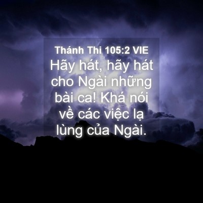Picture 04 - Thánh Thi 105:2 VIE - Hãy hát, hãy hát cho Ngài những bài ca! - Bible Verse Picture