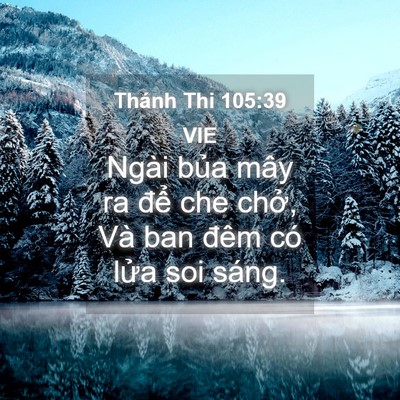 Picture 04 - Thánh Thi 105:39 VIE - Ngài bủa mây ra để che chở, Và ban - Bible Verse Picture