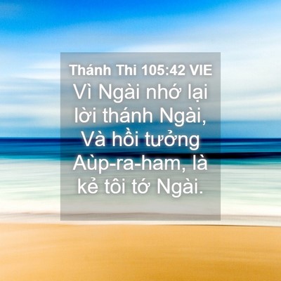 Picture 04 - Thánh Thi 105:42 VIE - Vì Ngài nhớ lại lời thánh Ngài, Và - Bible Verse Picture