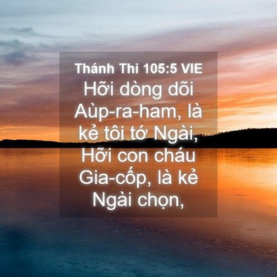 Picture 04 - Thánh Thi 105:5 VIE - Hỡi dòng dõi Aùp-ra-ham, là kẻ tôi tớ - Bible Verse Picture