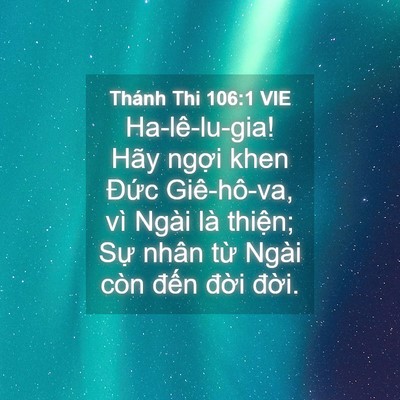 Picture 04 - Thánh Thi 106:1 VIE - Ha-lê-lu-gia! Hãy ngợi khen Đức - Bible Verse Picture