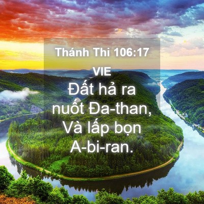 Picture 04 - Thánh Thi 106:17 VIE - Đất hả ra nuốt Đa-than, Và lấp bọn - Bible Verse Picture