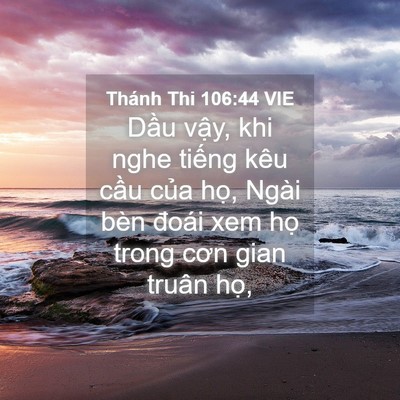Picture 04 - Thánh Thi 106:44 VIE - Dầu vậy, khi nghe tiếng kêu cầu của - Bible Verse Picture