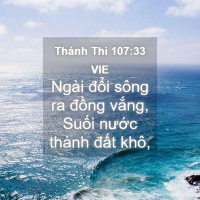Picture 04 - Thánh Thi 107:33 VIE - Ngài đổi sông ra đồng vắng, Suối - Bible Verse Picture