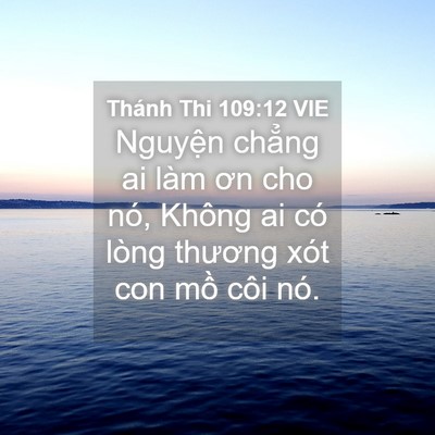 Picture 04 - Thánh Thi 109:12 VIE - Nguyện chẳng ai làm ơn cho nó, Không ai - Bible Verse Picture