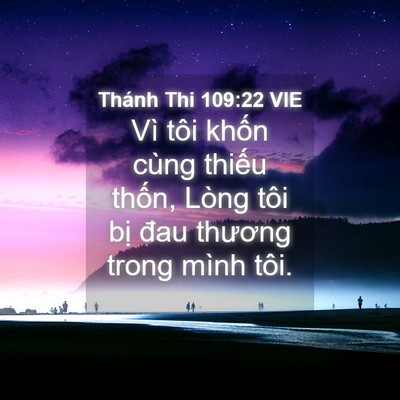 Picture 04 - Thánh Thi 109:22 VIE - Vì tôi khốn cùng thiếu thốn, Lòng tôi - Bible Verse Picture