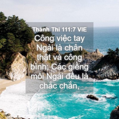 Picture 04 - Thánh Thi 111:7 VIE - Công việc tay Ngài là chân thật và công - Bible Verse Picture