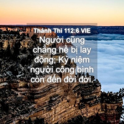 Picture 04 - Thánh Thi 112:6 VIE - Người cũng chẳng hề bị lay động; - Bible Verse Picture