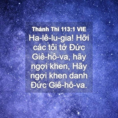 Picture 04 - Thánh Thi 113:1 VIE - Ha-lê-lu-gia! Hỡi các tôi tớ Đức - Bible Verse Picture