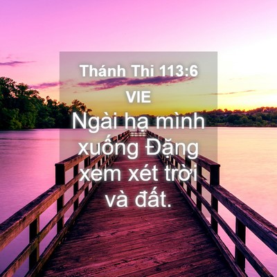 Picture 04 - Thánh Thi 113:6 VIE - Ngài hạ mình xuống Đặng xem xét trời - Bible Verse Picture