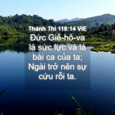 Picture 04 - Thánh Thi 118:14 VIE - Đức Giê-hô-va là sức lực và là bài - Bible Verse Picture