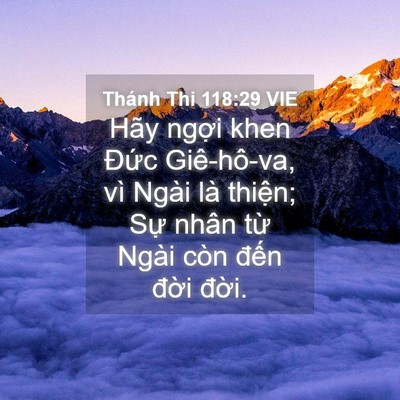 Picture 04 - Thánh Thi 118:29 VIE - Hãy ngợi khen Đức Giê-hô-va, vì Ngài - Bible Verse Picture