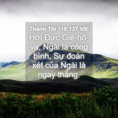Picture 04 - Thánh Thi 119:137 VIE - Hỡi Đức Giê-hô-va, Ngài là công bình, - Bible Verse Picture