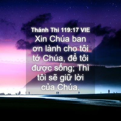 Picture 04 - Thánh Thi 119:17 VIE - Xin Chúa ban ơn lành cho tôi tớ Chúa, - Bible Verse Picture