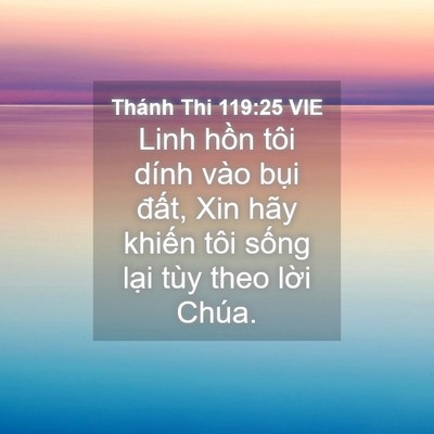 Picture 04 - Thánh Thi 119:25 VIE - Linh hồn tôi dính vào bụi đất, Xin hãy - Bible Verse Picture